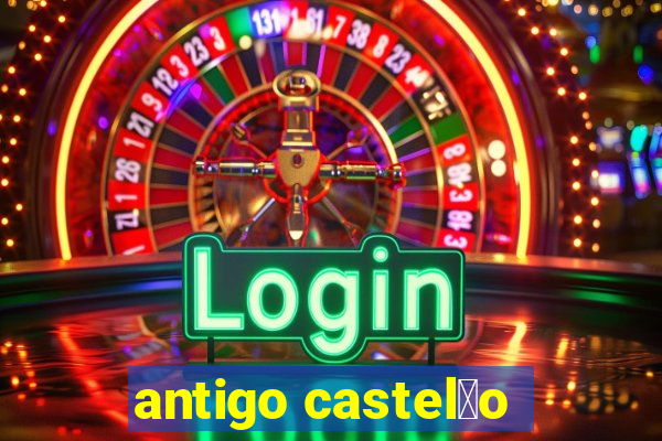 antigo castel茫o