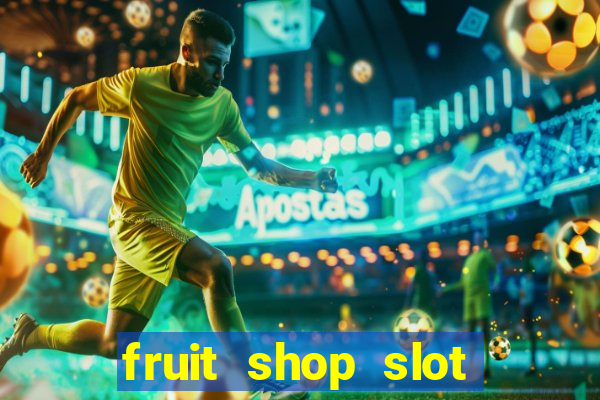 fruit shop slot dinheiro real