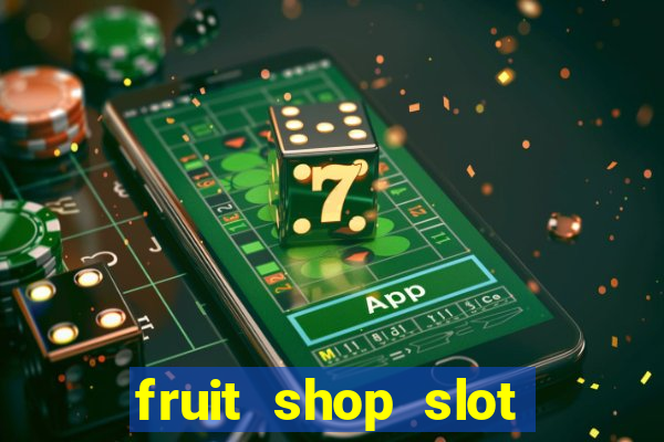 fruit shop slot dinheiro real