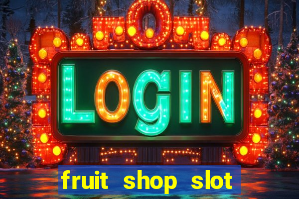 fruit shop slot dinheiro real