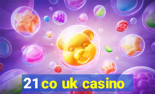 21 co uk casino