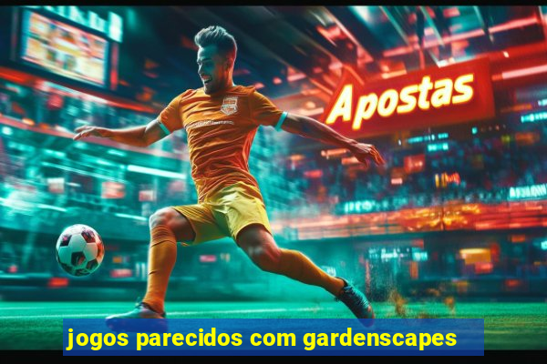 jogos parecidos com gardenscapes