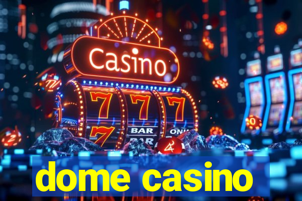 dome casino