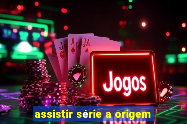 assistir série a origem