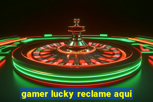 gamer lucky reclame aqui