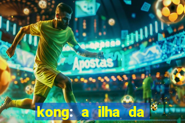 kong: a ilha da caveira filme completo dublado mega filmes