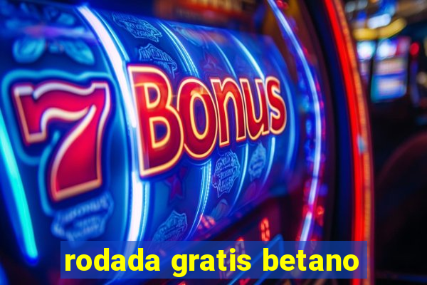 rodada gratis betano