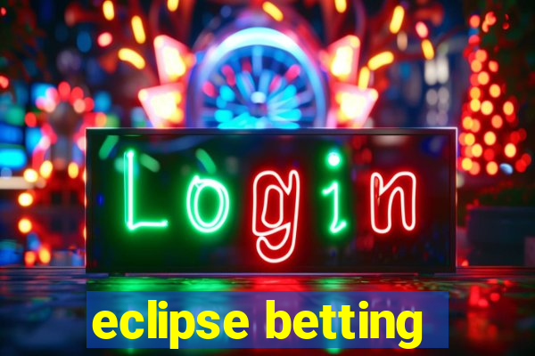 eclipse betting