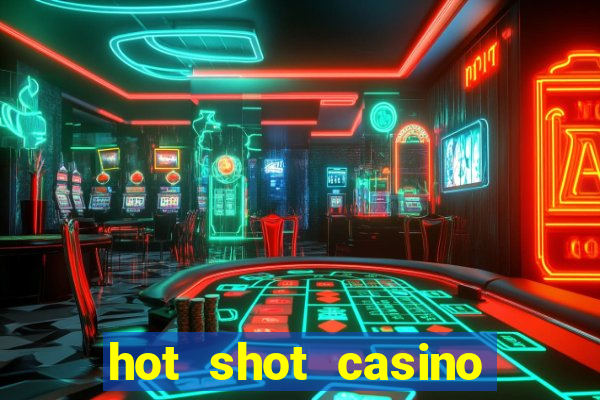 hot shot casino slot games