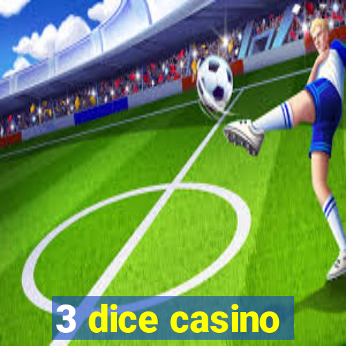 3 dice casino