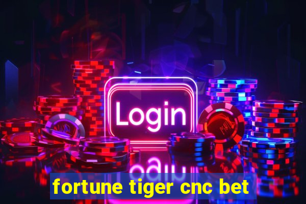 fortune tiger cnc bet