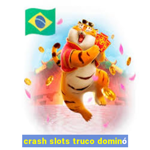 crash slots truco dominó