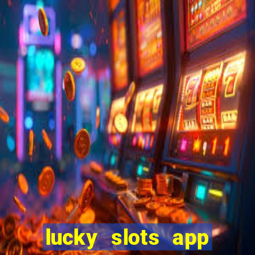 lucky slots app real money