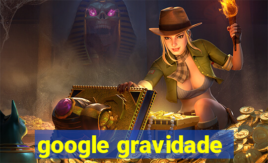 google gravidade