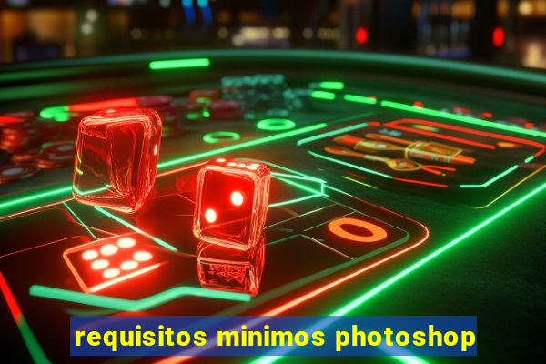 requisitos minimos photoshop