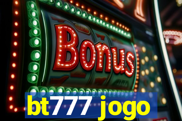 bt777 jogo