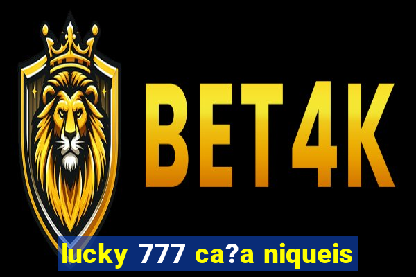 lucky 777 ca?a niqueis