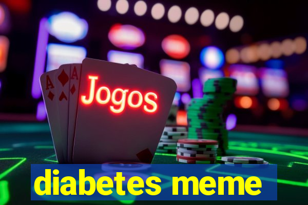 diabetes meme