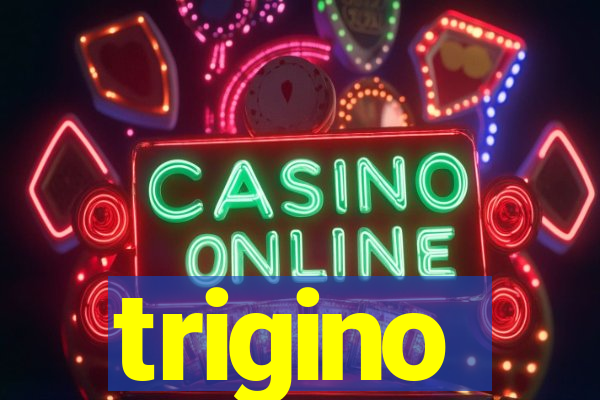 trigino