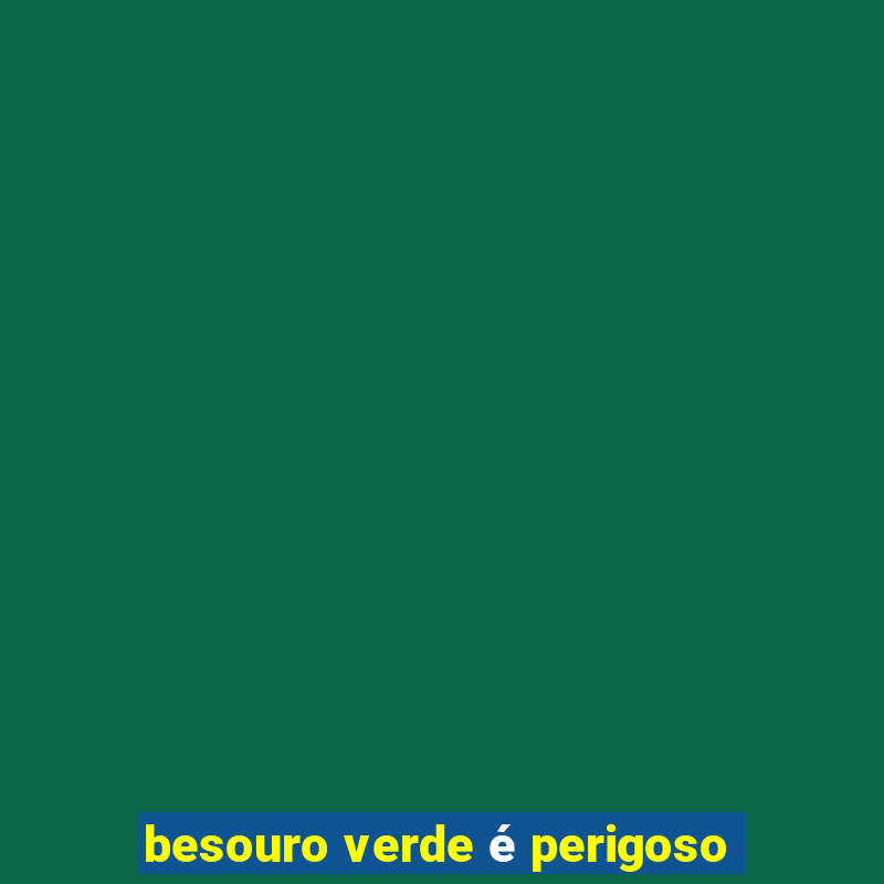 besouro verde é perigoso