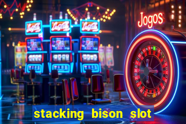 stacking bison slot free play