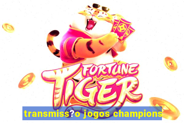 transmiss?o jogos champions