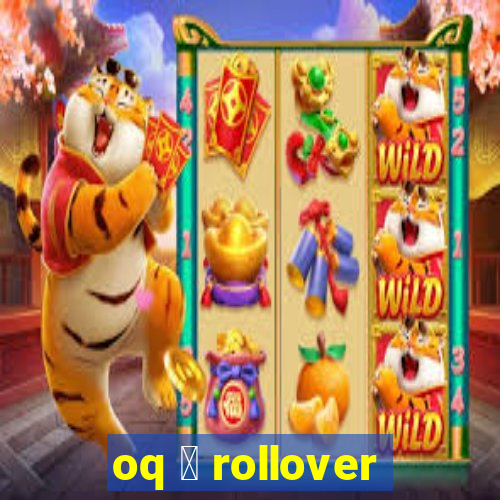 oq 茅 rollover