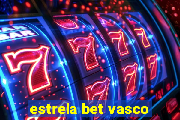 estrela bet vasco