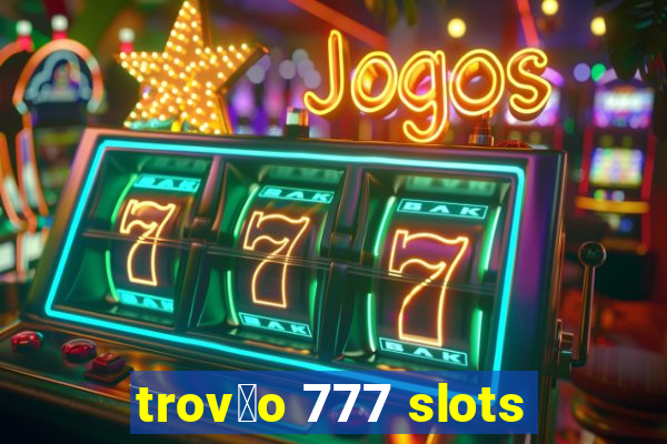 trov茫o 777 slots