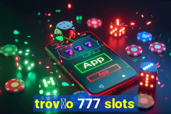 trov茫o 777 slots