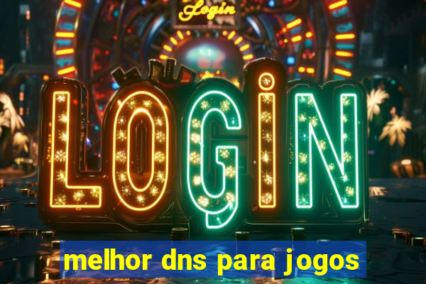 melhor dns para jogos