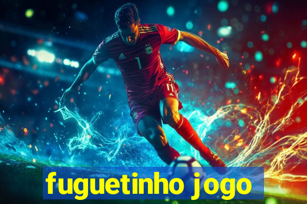 fuguetinho jogo