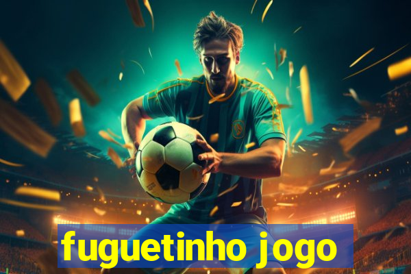 fuguetinho jogo