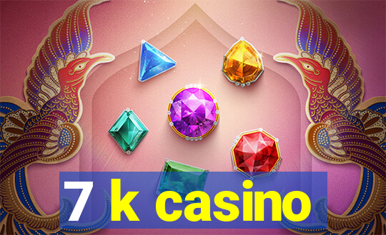 7 k casino