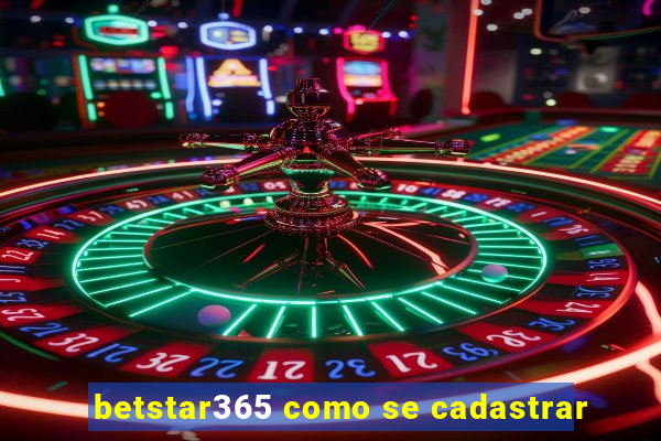 betstar365 como se cadastrar