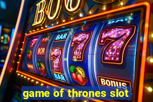 game of thrones slot