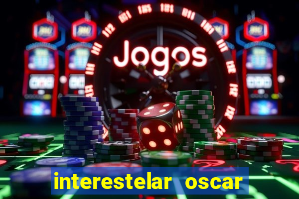 interestelar oscar interestelar quantos oscar