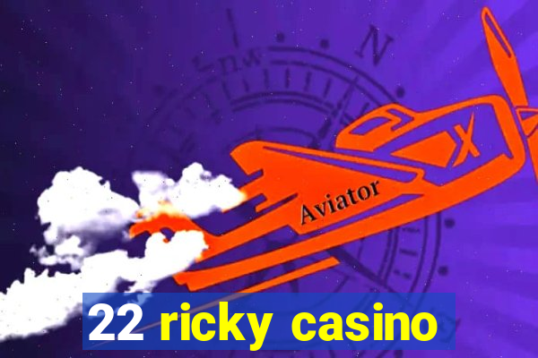 22 ricky casino