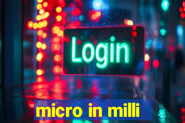 micro in milli