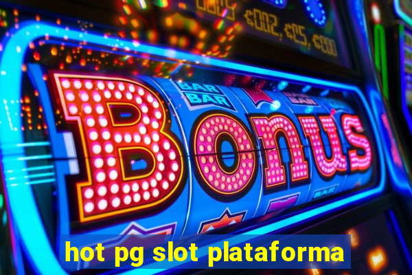 hot pg slot plataforma