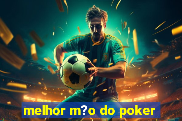 melhor m?o do poker