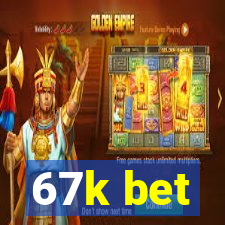 67k bet