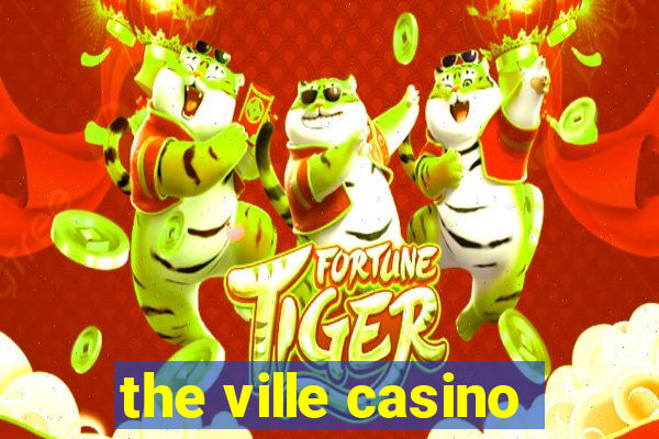 the ville casino