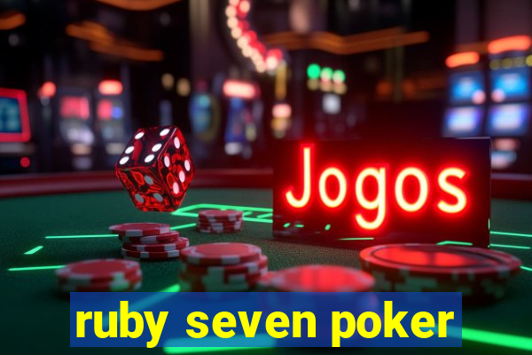 ruby seven poker