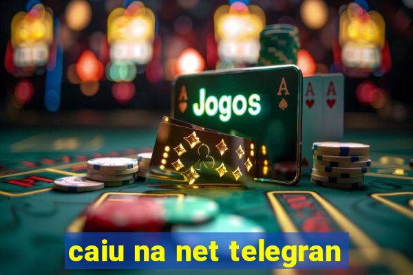 caiu na net telegran