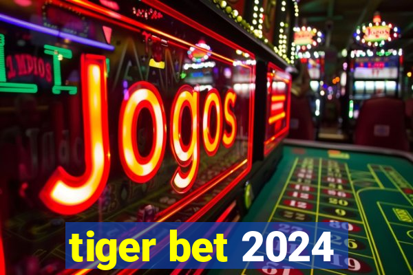 tiger bet 2024