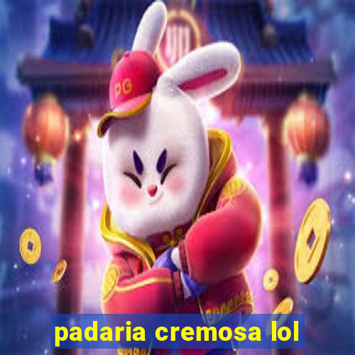 padaria cremosa lol