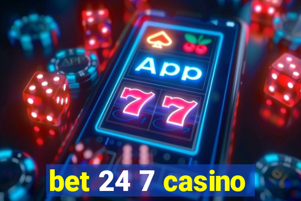 bet 24 7 casino