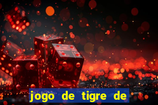 jogo de tigre de ganhar dinheiro