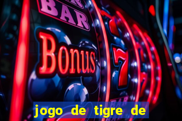 jogo de tigre de ganhar dinheiro